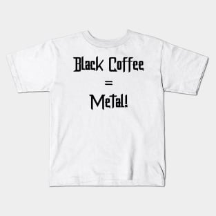 Black Coffee = Metal! Kids T-Shirt